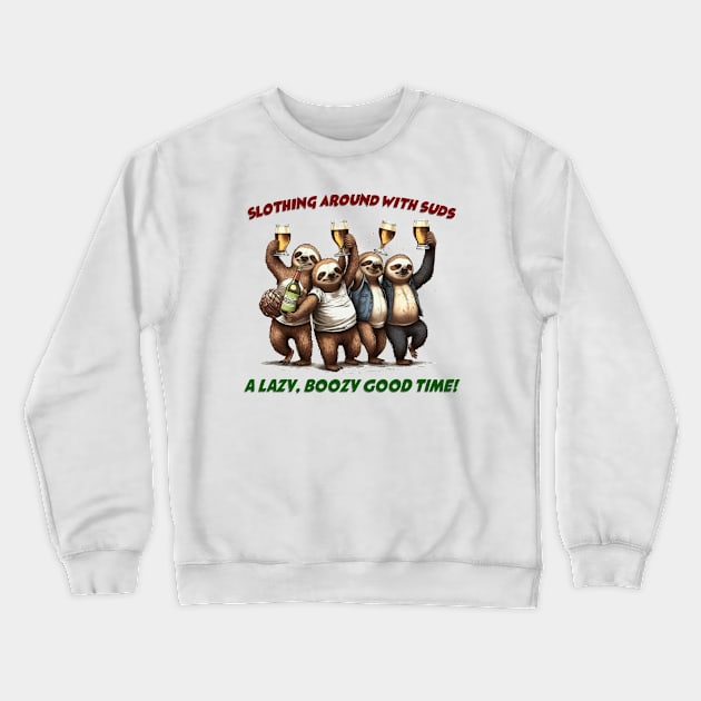 Slothing around with suds: A lazy, bozzy good time! Crewneck Sweatshirt by sticker happy